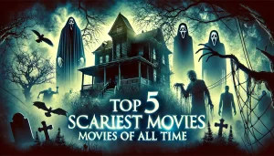 top 5 scariest movies of all time